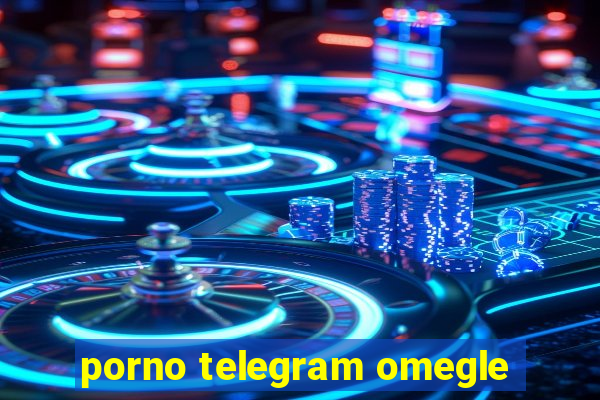 porno telegram omegle